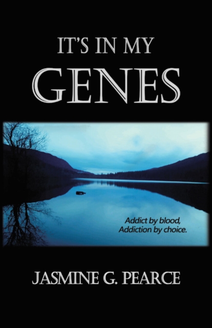 It'S in My Genes : Addict by Blood, Addiction by Choice., EPUB eBook
