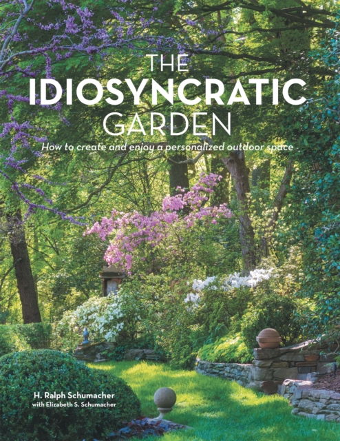 The Idiosyncratic Garden : How to crreate and enjoy a personalized outdoor space, EPUB eBook
