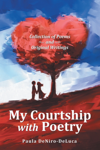 My Courtship with Poetry : Collection of Poems and Original Writings, EPUB eBook