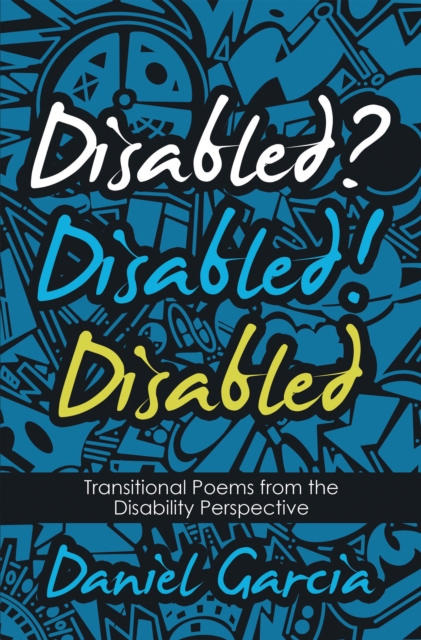 Disabled? Disabled! Disabled : Transitional Poems from the Disability Perspective, EPUB eBook