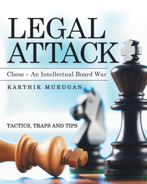 Legal Attack : Chess - an Intellectual Board War, EPUB eBook