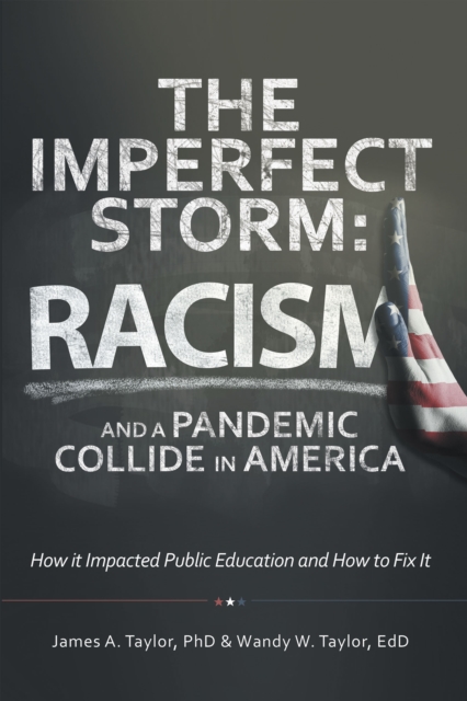 The Imperfect Storm: Racism and a Pandemic Collide in America : How It Impacted Public Education and How to Fix It, EPUB eBook