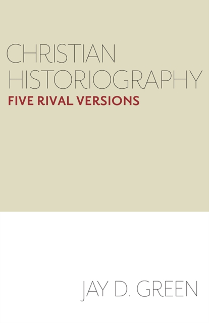 Christian Historiography : Five Rival Versions, EPUB eBook