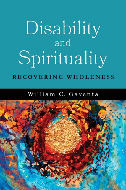 Disability and Spirituality : Recovering Wholeness, EPUB eBook