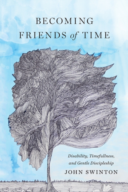 Becoming Friends of Time : Disability, Timefullness, and Gentle Discipleship, EPUB eBook