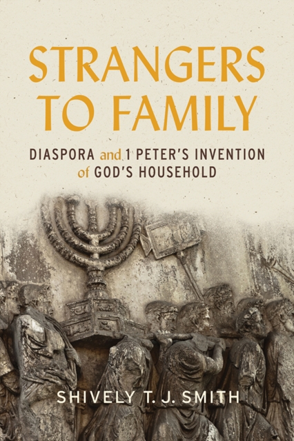 Strangers to Family : Diaspora and 1 Peter's Invention of God's Household, EPUB eBook
