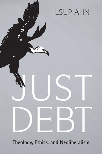 Just Debt : Theology, Ethics, and Neoliberalism, EPUB eBook