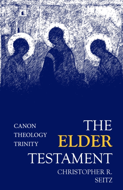 The Elder Testament : Canon, Theology, Trinity, EPUB eBook