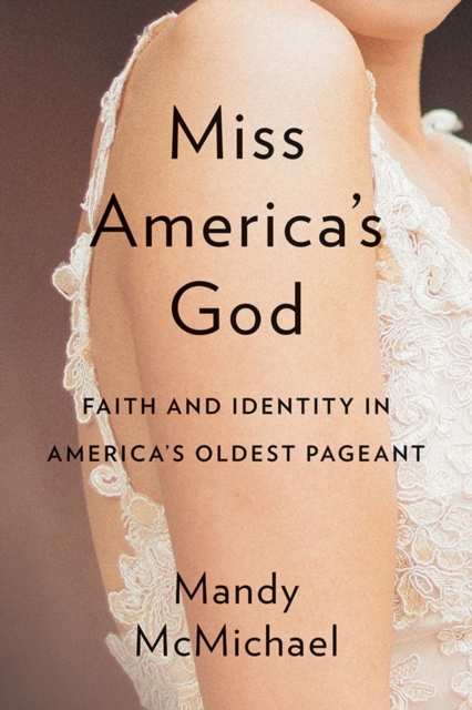 Miss America's God : Faith and Identity in America's Oldest Pageant, EPUB eBook