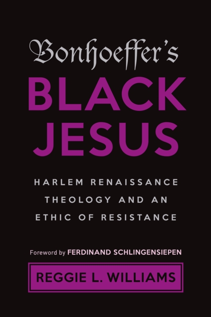 Bonhoeffer's Black Jesus : Harlem Renaissance Theology and an Ethic of Resistance, EPUB eBook