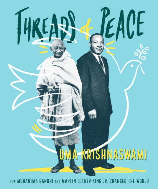 Threads of Peace : How Mohandas Gandhi and Martin Luther King Jr. Changed the World, Paperback / softback Book
