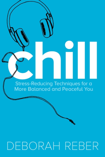 Chill : Stress-Reducing Techniques for a More Balanced, Peaceful You, EPUB eBook