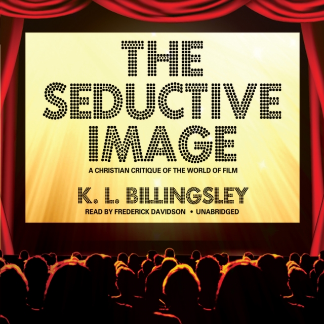 The Seductive Image : A Christian Critique of the World on Film, eAudiobook MP3 eaudioBook