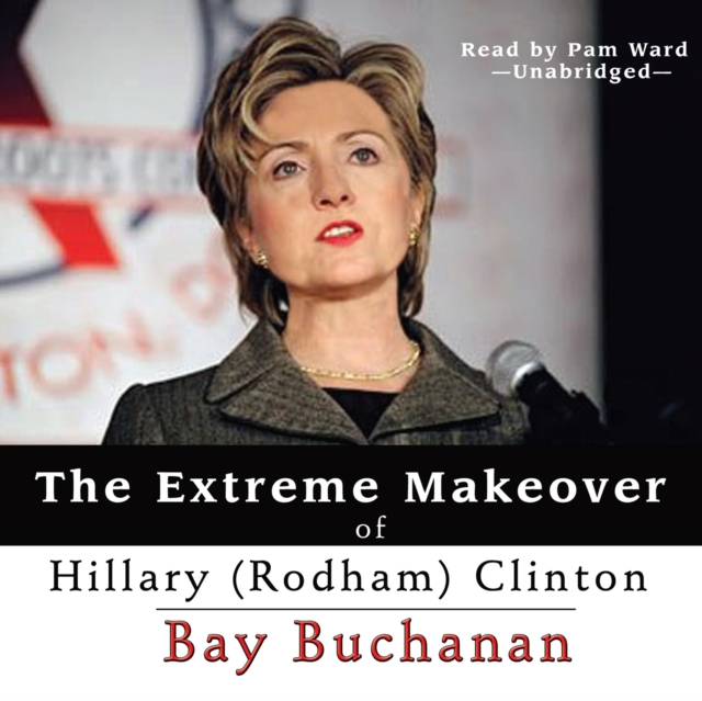 The Extreme Makeover of Hillary (Rodham) Clinton, eAudiobook MP3 eaudioBook