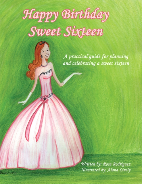Happy Birthday Sweet Sixteen : A Practical Guide for Planning and Celebrating a Sweet Sixteen, EPUB eBook