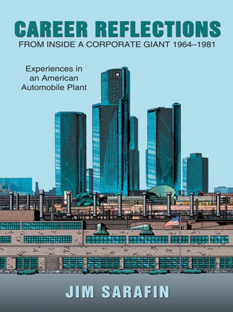 Career Reflections from Inside a Corporate Giant 1964-1981 : Experiences in an American Automobile Plant, EPUB eBook