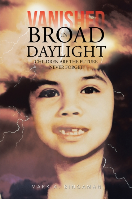 Vanished in Broad Daylight : Children Are the Future Never Forget, EPUB eBook