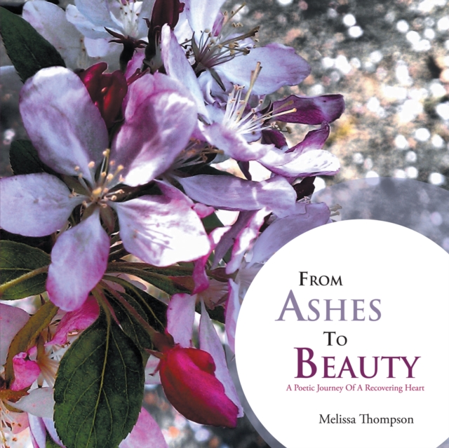 From Ashes to Beauty : A Poetic Journey of a Recovering Heart, EPUB eBook