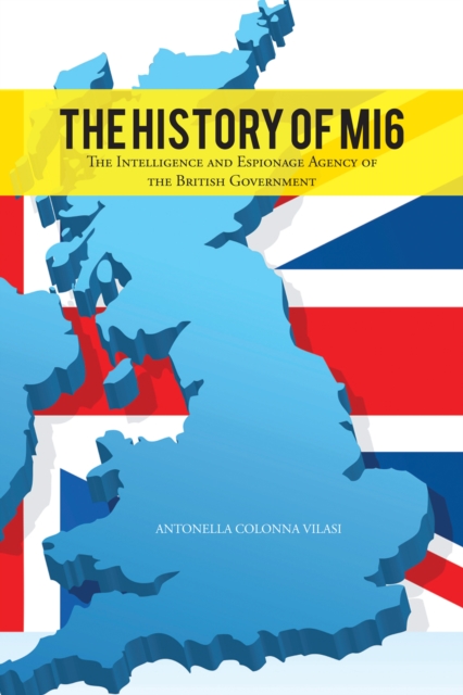 The History of Mi6 : The Intelligence and Espionage Agency of the British Government, EPUB eBook