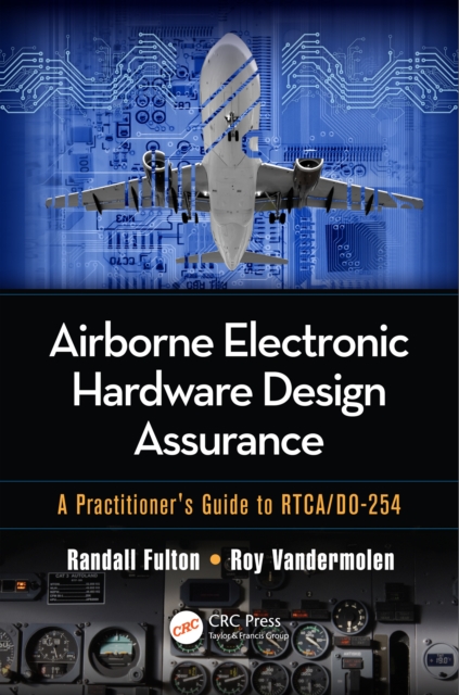Airborne Electronic Hardware Design Assurance : A Practitioner's Guide to RTCA/DO-254, PDF eBook