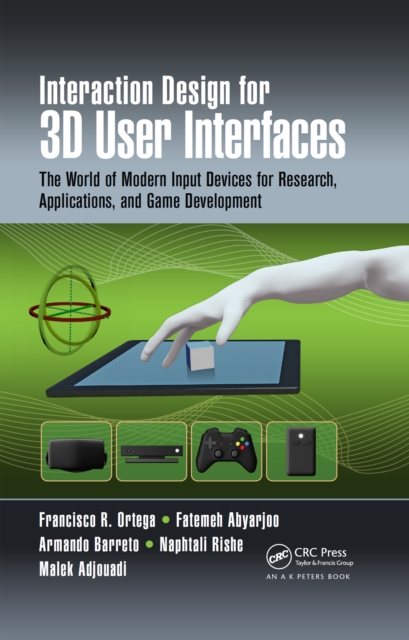 Interaction Design for 3D User Interfaces : The World of Modern Input Devices for Research, Applications, and Game Development, PDF eBook