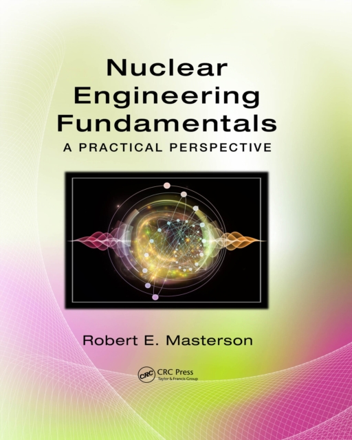 Nuclear Engineering Fundamentals : A Practical Perspective, PDF eBook
