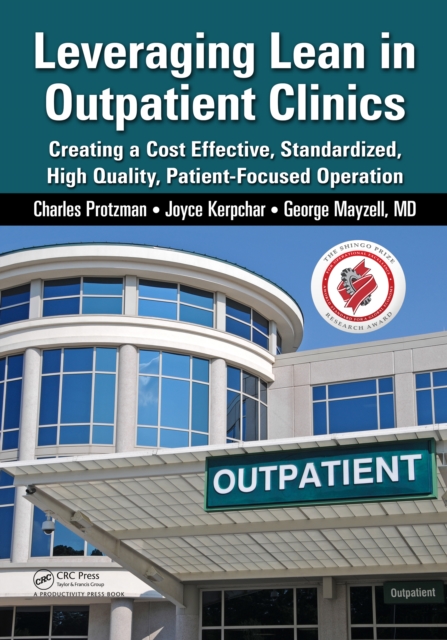 Leveraging Lean in Outpatient Clinics : Creating a Cost Effective, Standardized, High Quality, Patient-Focused Operation, PDF eBook