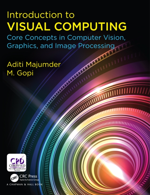 Introduction to Visual Computing : Core Concepts in Computer Vision, Graphics, and Image Processing, PDF eBook