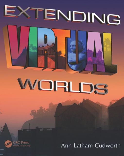 Extending Virtual Worlds : Advanced Design for Virtual Environments, PDF eBook