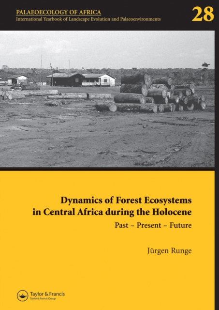 Dynamics of Forest Ecosystems in Central Africa During the Holocene: Past - Present - Future : Palaeoecology of Africa, An International Yearbook of Landscape Evolution and Palaeoenvironments, Volume, PDF eBook