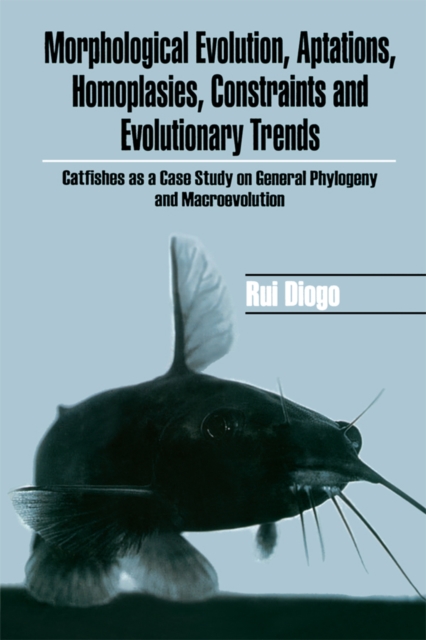 Morphological Evolution, Adaptations, Homoplasies, Constraints, and Evolutionary Trends : Catfishes as a Case Study on General Phylogeny & Macroevolution, PDF eBook