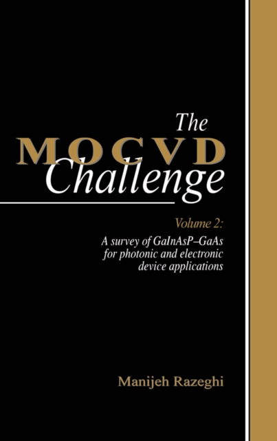 The MOCVD Challenge : Volume 2: A Survey of GaInAsP-GaAs for Photonic and Electronic Device Applications, PDF eBook