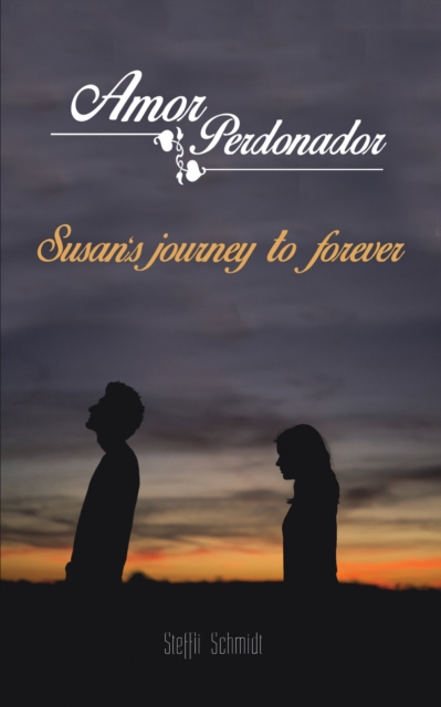 Amor Perdonador : Susan'S Journey to Forever., EPUB eBook