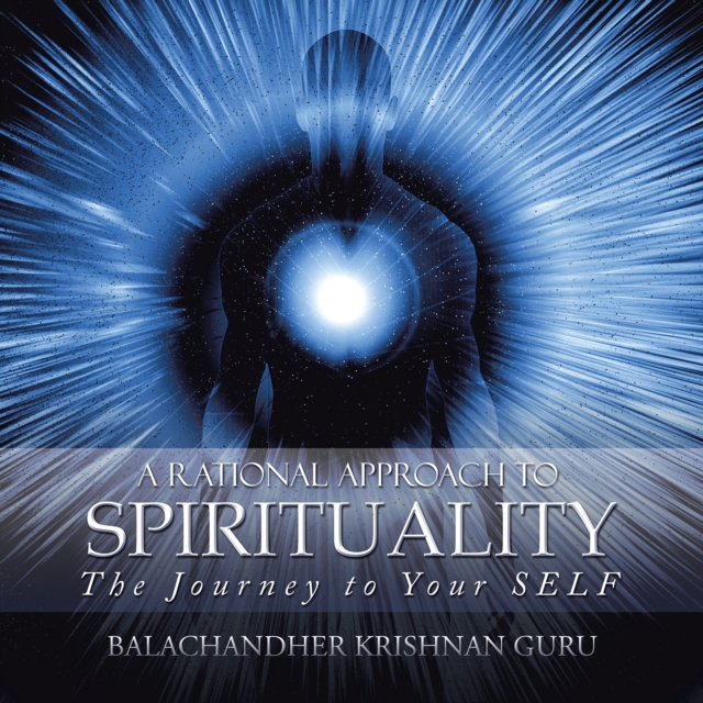 A Rational Approach to Spirituality : The Journey to Your Self, EPUB eBook