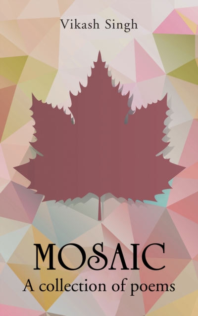 Mosaic : A Collection of Poems, EPUB eBook