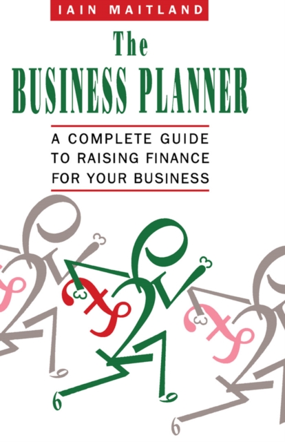 The Business Planner : A Complete Guide to Raising Finance for Your Business, PDF eBook