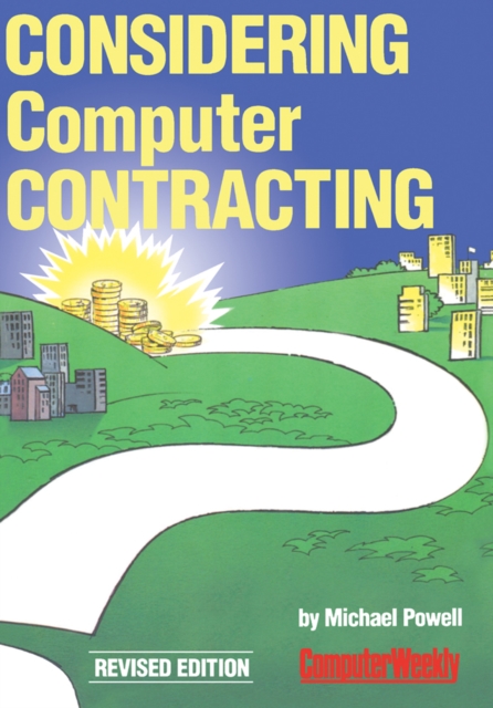 Considering Computer Contracting? : The Computer Weekly Guide to Becoming a Freelance Computer Professional, PDF eBook