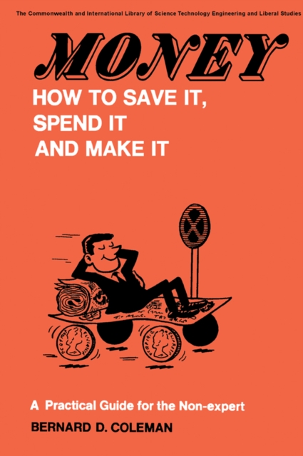 Money-How to Save It, Spend It, and Make It : A Practical Guide for the Non-Expert, PDF eBook