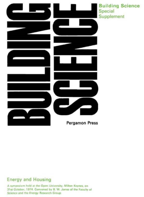 Energy and Housing : A Symposium Held at the Open University, Milton Keynes, on 31st October, 1974. Convened by B.W. Jones of the Faculty of Science and the Energy Research Group, EPUB eBook