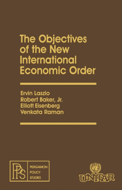 The Objectives of the New International Economic Order : Pergamon Policy Studies, PDF eBook