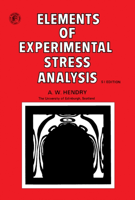 Elements of Experimental Stress Analysis : Structures and Solid Body Mechanics Division, PDF eBook