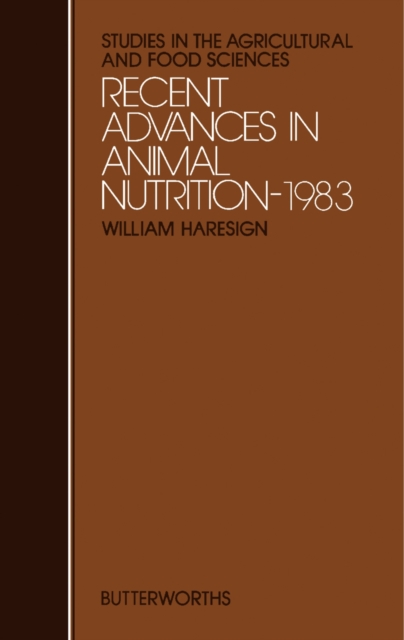 Recent Advances in Animal Nutrition-1983 : Studies in the Agricultural and Food Sciences, PDF eBook