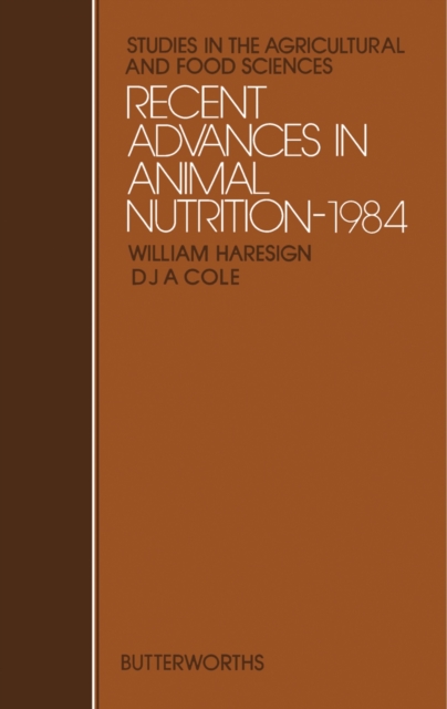 Recent Advances in Animal Nutrition-1984 : Studies in the Agricultural and Food Sciences, PDF eBook