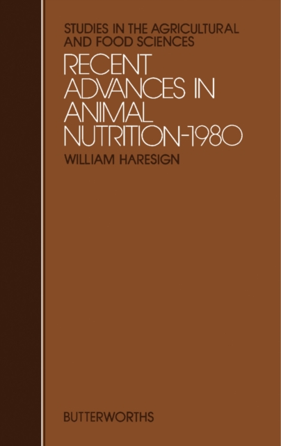 Recent Advances in Animal Nutrition - 1980 : Studies in the Agricultural and Food Sciences, PDF eBook