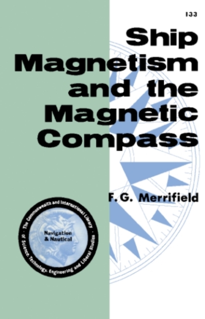Ship Magnetism and the Magnetic Compass : The Commonwealth and International Library of Science, Technology, Engineering and Liberal Studies: Navigation and Nautical Courses, PDF eBook