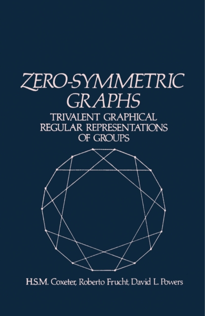 Zero-Symmetric Graphs : Trivalent Graphical Regular Representations of Groups, PDF eBook