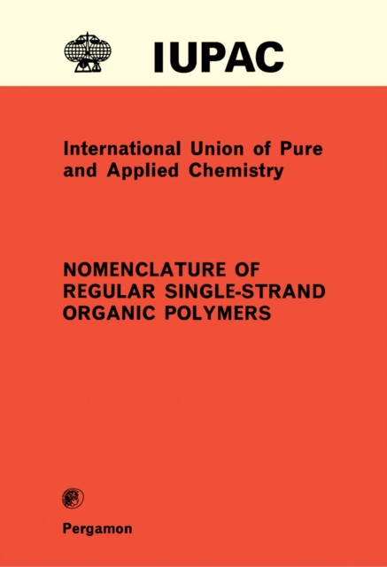 Nomenclature of Regular Single-Strand Organic Polymers : Commission on Macromolecular Nomenclature, PDF eBook