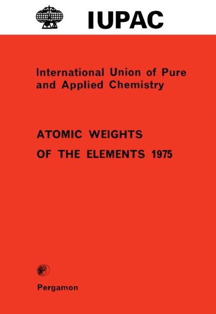 Atomic Weights of the Elements 1975 : Inorganic Chemistry Division Commission on Atomic Weights, PDF eBook