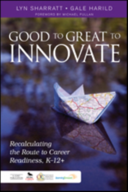 Good to Great to Innovate : Recalculating the Route to Career Readiness, K-12+, Paperback / softback Book