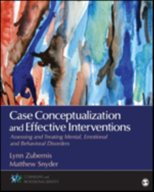 Case Conceptualization and Effective Interventions : Assessing and Treating Mental, Emotional, and Behavioral Disorders, Paperback / softback Book